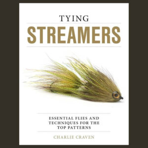 Tying Streamers: Essential Flies and Techniques for the Top Patterns