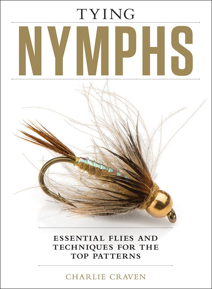 Tying Nymphs: Essential Flies and Techniques for the Top Patterns [Book]