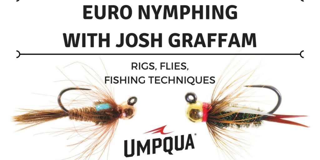 Euro Nymphing Techniques With Josh Graffam Of Umpqua
