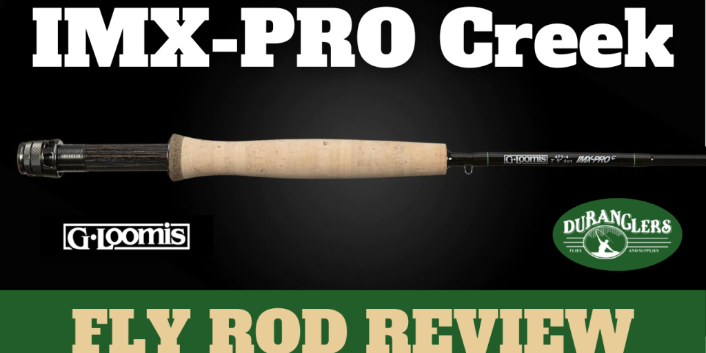G. Loomis IMX-PRO Creek Fly Rod Review